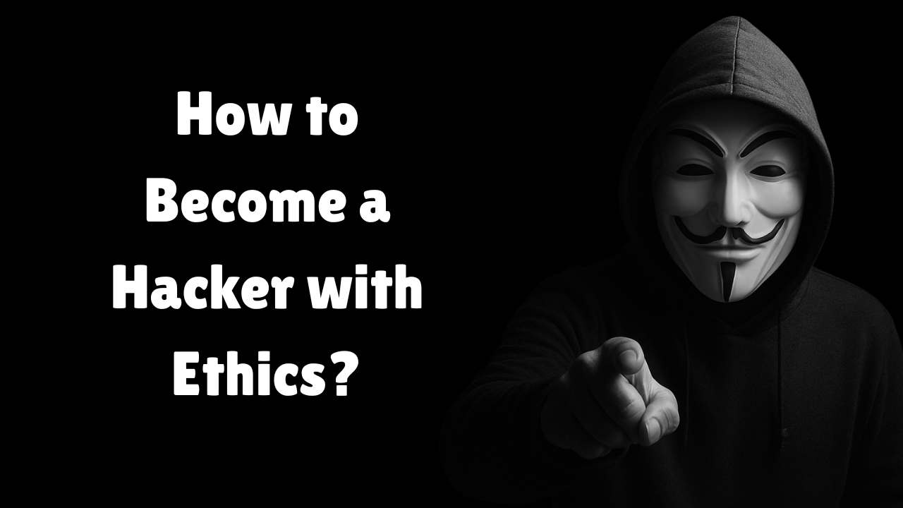 How to Become a Hacker with Ethics