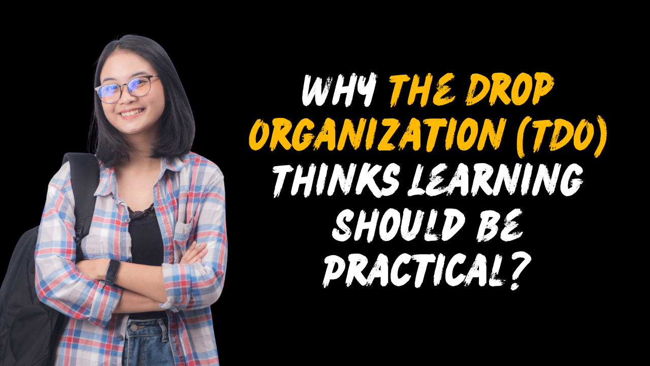 Why The Drop Organization TDO Thinks Learning Should Be Practical