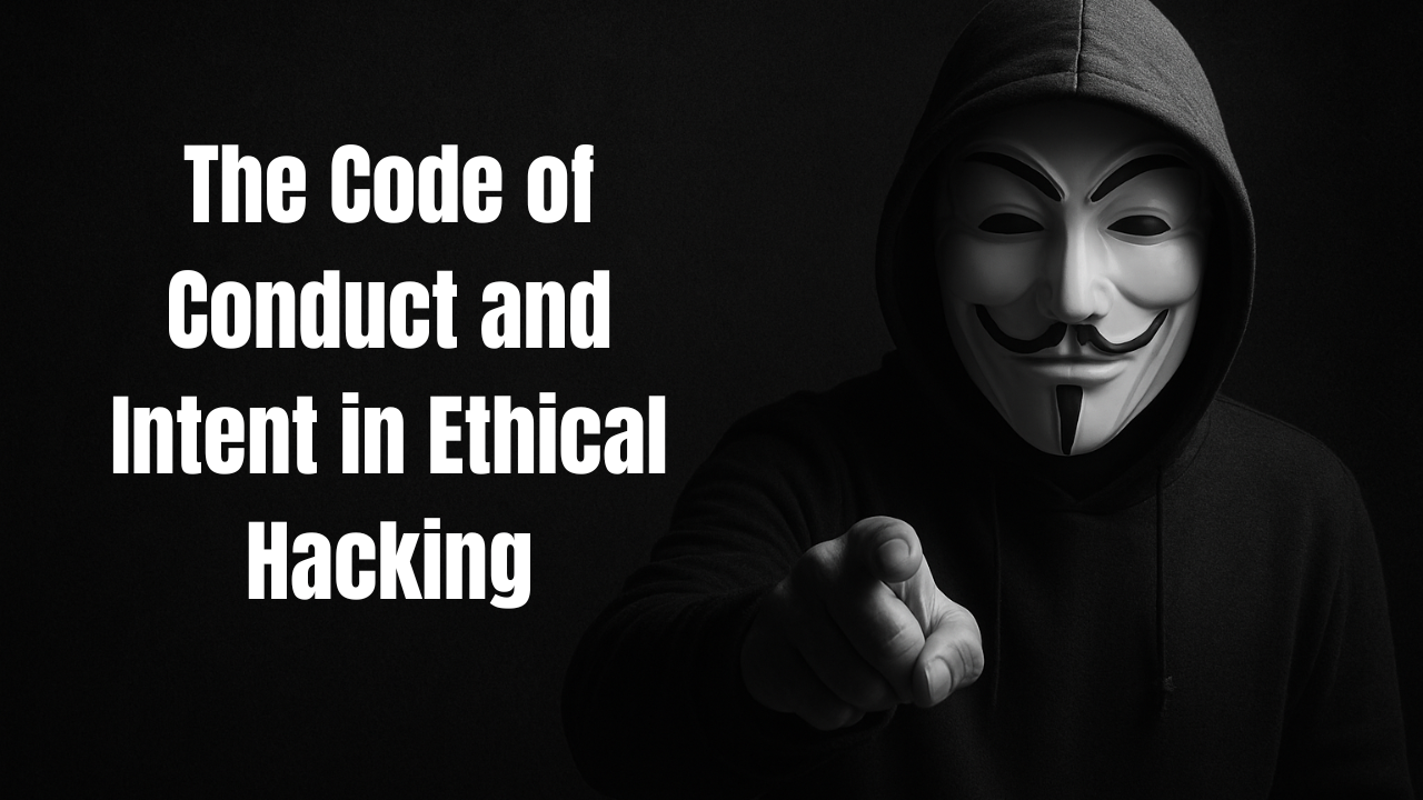 The Code of Conduct and Intent in Ethical Hacking