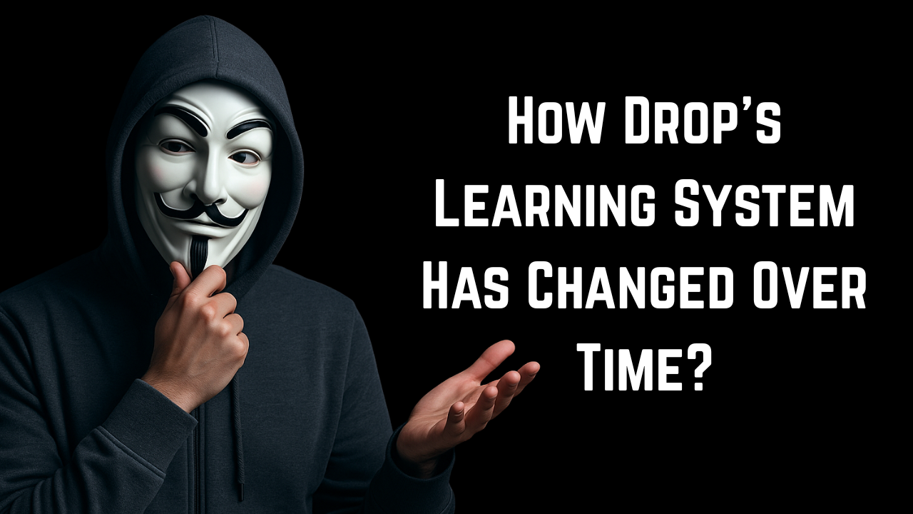 How Drops Learning System Has Changed Over Time