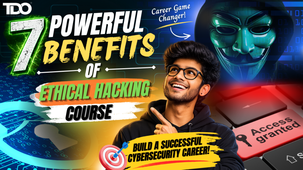 Top 7 Benefits of an Ethical Hacking Course for Future Cybersecurity Professionals