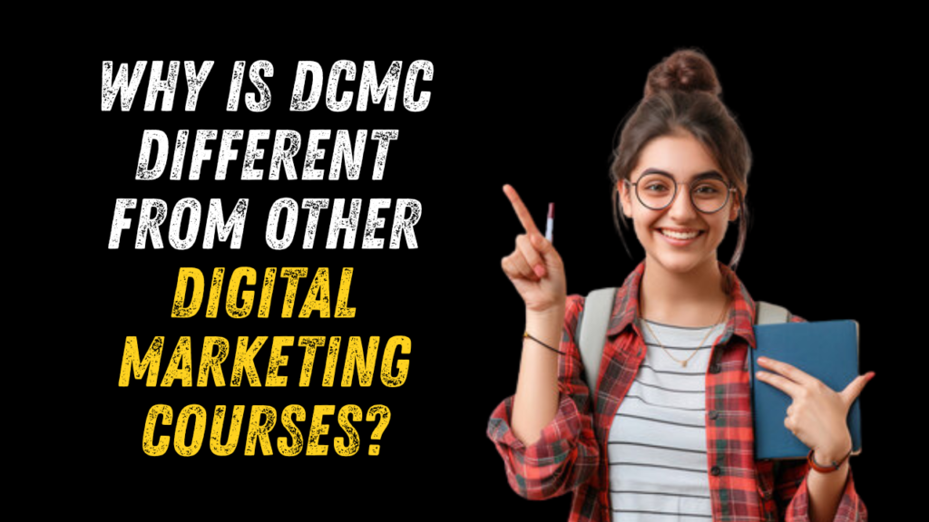 Why is DCMC Different From Other Digital Marketing Courses