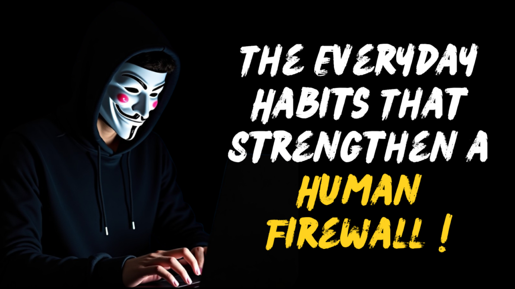 The Everyday Habits That Strengthen a Human Firewall