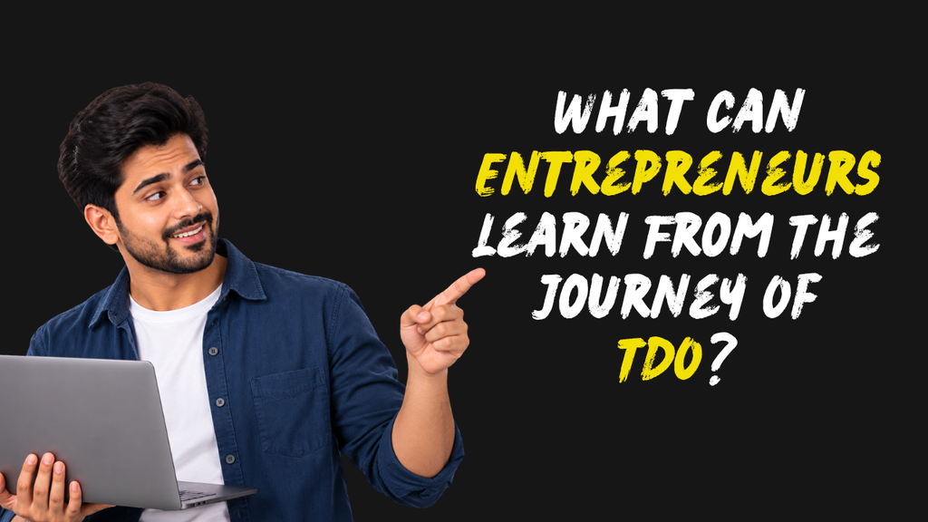 What Can Entrepreneurs Learn From The Journey Of TDO?