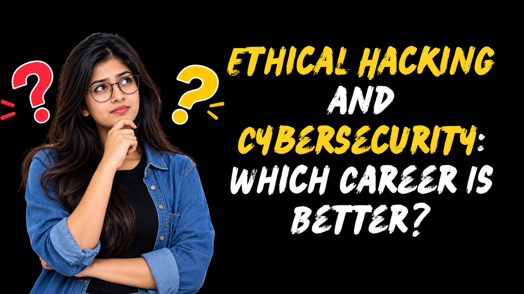 Ethical Hacking and Cybersecurity Which Career Is Better